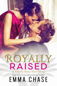 Title: Royally Raised - A Royally Series Short Story, Author: Emma Chase