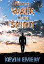 How To Walk In The Spirit