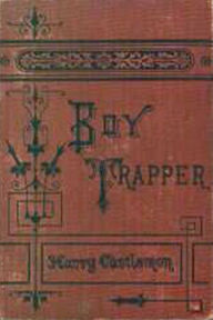 Title: The Boy Trapper, Author: Harry Castlemon