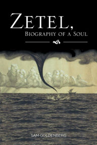 Title: Zetel, Biography of a Soul, Author: Sam Goldenberg