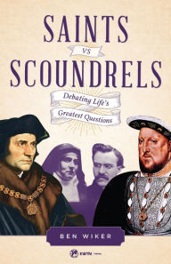 Title: Saints vs. Scoundrels, Author: Benjamin Wiker