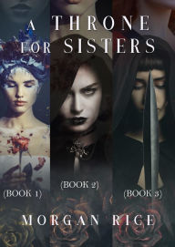 Title: A Throne for Sisters, Books 1, 2, and 3, Author: Morgan Rice