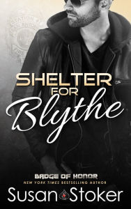 Title: Shelter for Blythe (A Firefighter Police Romantic Suspense Novel), Author: Susan Stoker