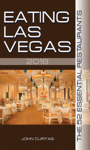 Title: Eating Las Vegas 2018: The 52 Essential Restaurants, Author: John Curtas