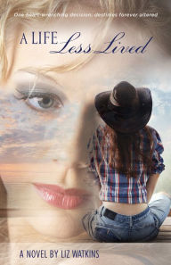 Title: A Life Less Lived: A Novel, Author: Liz Watkins