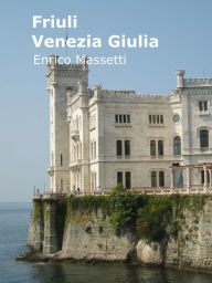 Title: Friuli Venezia Giulia, Author: Enrico E Massetti