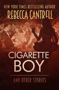 Title: Cigarette Boy and Other Stories, Author: Rebecca Cantrell