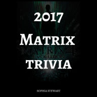 Title: 2017 Matrix Trivia, Author: Sophia Stewart