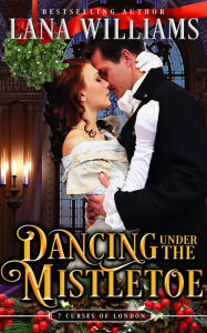 Title: Dancing Under The Mistletoe, Author: Lana Williams