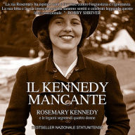 Title: IL KENNEDY MANCANTE ROSEMARY KENNEDY e le legami segrete di quattro donne, Author: Elizabeth Koehler-Pentacoff