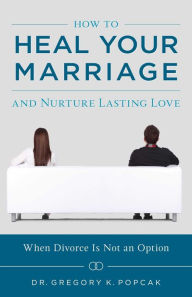 Title: How to Heal Your Marriage, Author: Gregory Popcak