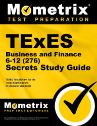 Title: TExES Business and Finance 6-12 (276) Secrets Study Guide: TExES Test Review for the Texas Examinations of Educator Standards, Author: Mometrix