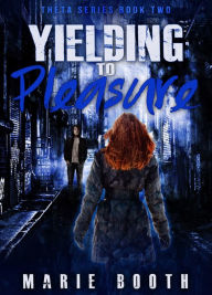 Title: Yielding to Pleaure, Author: Marie Booth