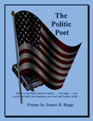 Title: The Politic Poet, Author: James D. Rapp