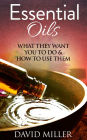 Essential Oils- A Guide to what they do and How to Use Them
