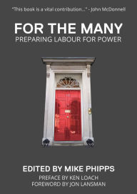 Title: For the Many ... : Preparing Labour for Power, Author: Jon Lansman