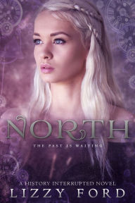 Title: North (#3, History Interrupted), Author: Lizzy Ford