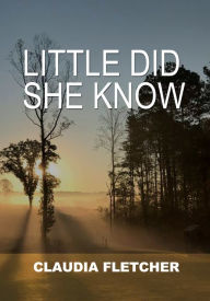 Title: Little Did She Know, Author: Claudia Fletcher