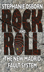 Title: Rock and Roll: The New Madrid Fault Zone, Author: Stephanie Osborn