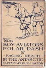 Title: Boy Aviators' Polar Dash, Author: Captain Wilbur Lawton