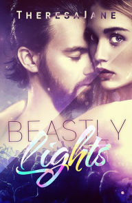 Title: Beastly Lights, Author: Theresa Jane