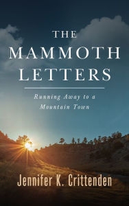 Title: The Mammoth Letters: Running Away to a Mountain Town, Author: Jennifer K. Crittenden