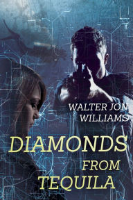Title: Diamonds From Tequila (Dagmar Shaw Thrillers #4, Author: Walter Jon Williams