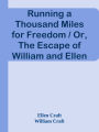 Running a Thousand Miles for Freedom / Or, The Escape of William and Ellen Craft fro