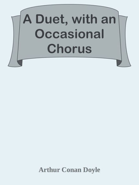 A Duet, with an Occasional Chorus