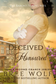 Title: Deceived & Honoured - The Baron's Vexing Wife, Author: Bree Wolf