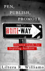PEN, PUBLISH, PROMOTE The Write Way (Detailed Guide for Aspiring Authors)