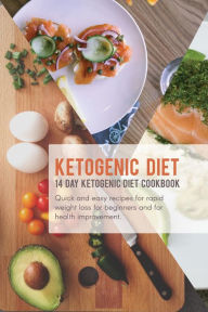 Title: 14 Day Ketogenic Diet Cookbook; Quick and Easy Recipes For Rapid Weight Loss, For Beginners, And For Health Improvement, Author: David Marino