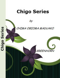 Title: CHIGO SERIES, Author: chima obioma maduako