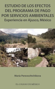 Title: Estudio de los efectos del programa de pago por servicios ambientales., Author: Maria Perevochtchikova