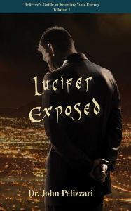 Title: Lucifer Exposed, Author: John Pelizzari