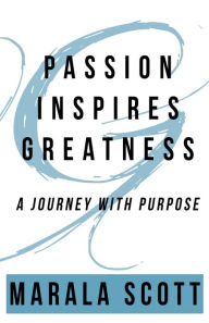 Title: Passion Inspires Greatness, Author: Marala Scott