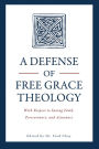 A Defense of Free Grace Theology: With Respect to Saving Faith, Perseverance, and Assurance