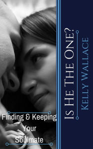 Title: Is He The One? Finding And Keeping Your Soulmate, Author: Kelly Wallace