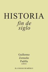 Title: Historia / Fin de siglo, Author: Guillermo Zermeno Padilla
