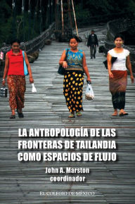 Title: La antropologia de las fronteras de Tailandia como espacios de flujo, Author: John Marston