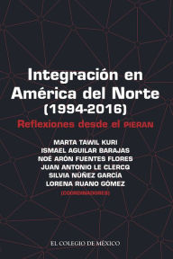 Title: Integracion en America del Norte (1994-2016), Author: Ismael Aguilar Barajas