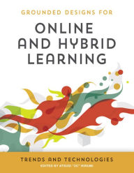 Title: Grounded Designs for Online and Hybrid Learning: Trends and Technologies, Author: Atsusi 