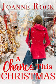 Title: A Chance This Christmas, Author: Joanne Rock