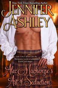 Title: Alec Mackenzie's Art of Seduction: Mackenzies, Author: Jennifer Ashley