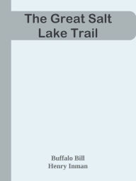 Title: The Great Salt Lake Trail, Author: Buffalo Bill & Henry Inman