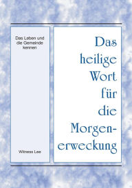 Title: Das heilige Wort fur die Morgenerweckung - Das Leben und die Gemeinde kennen, Author: Witness Lee