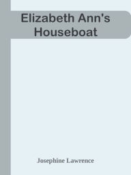 Title: Elizabeth Ann's Houseboat, Author: Josephine Lawrence