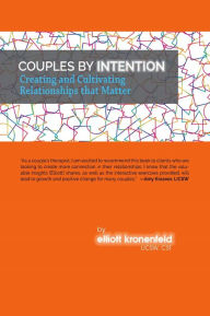 Title: Couples by Intention: Creating and Cultivating Relationships that Matter, Author: Elliott Kronenfeld Licsw Cst