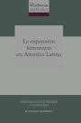 Historia minima de la expansion ferroviaria en America Latina