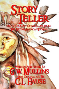 Title: Story Teller An Anthology Of Folklore From The Native American Indians, Author: G.W. Mullins